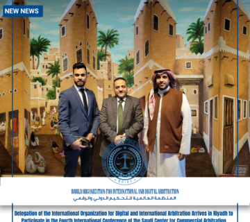 Delegation of the International Organization for Digital and International Arbitration Arrives in Riyadh to Participate in the Fourth International Conference of the Saudi Center for Commercial Arbitration